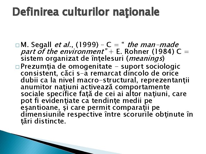 Definirea culturilor naţionale Segall et al. , (1999) – C = “ the man-made