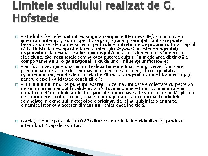 Limitele studiului realizat de G. Hofstede � � - studiul a fost efectuat intr-o