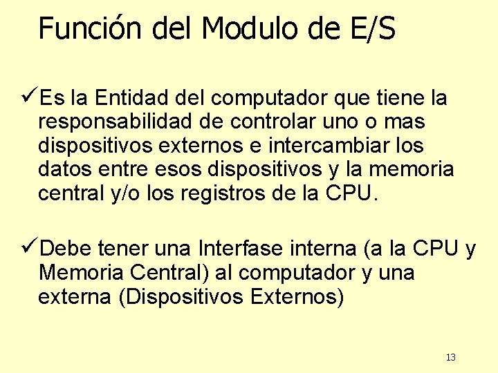 Función del Modulo de E/S üEs la Entidad del computador que tiene la responsabilidad Función del Modulo de E/S üEs la Entidad del computador que tiene la responsabilidad