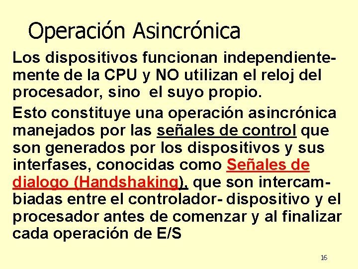 Operación Asincrónica Los dispositivos funcionan independientemente de la CPU y NO utilizan el reloj