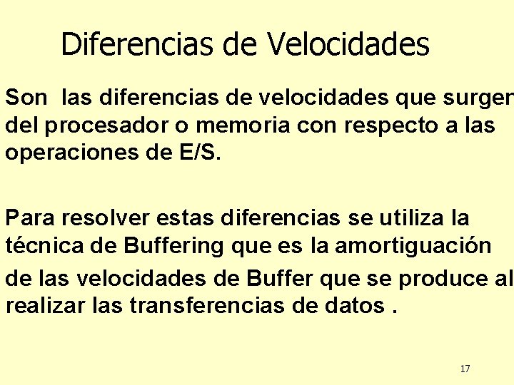 Diferencias de Velocidades Son las diferencias de velocidades que surgen del procesador o memoria Diferencias de Velocidades Son las diferencias de velocidades que surgen del procesador o memoria