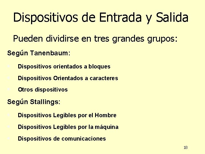 Dispositivos de Entrada y Salida Pueden dividirse en tres grandes grupos: Según Tanenbaum: §