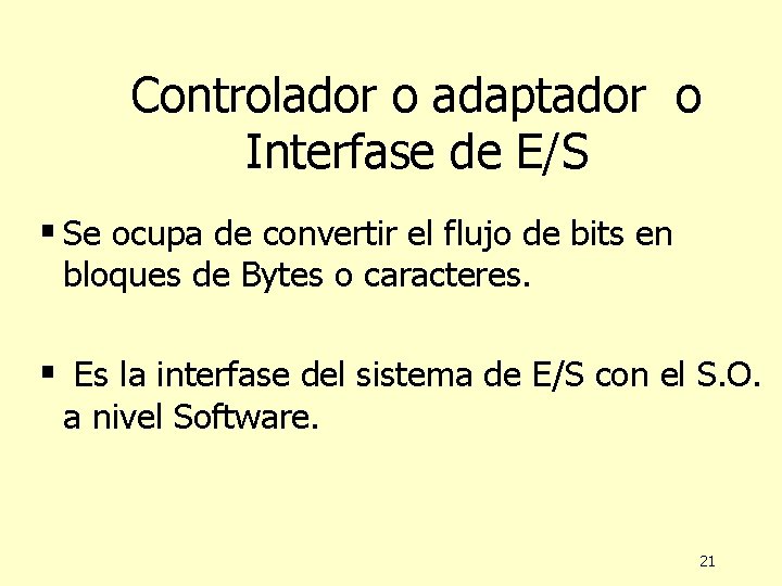 Controlador o adaptador o Interfase de E/S § Se ocupa de convertir el flujo