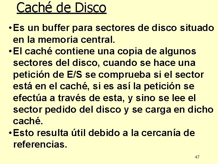 Caché de Disco • Es un buffer para sectores de disco situado en la