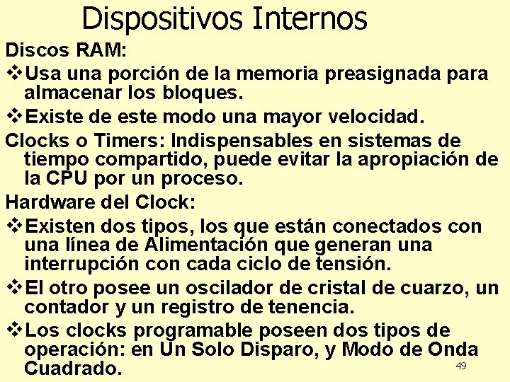 Dispositivos Internos Discos RAM: v. Usa una porción de la memoria preasignada para almacenar