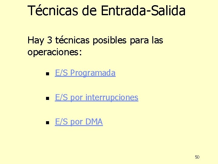 Técnicas de Entrada-Salida Hay 3 técnicas posibles para las operaciones: n E/S Programada n Técnicas de Entrada-Salida Hay 3 técnicas posibles para las operaciones: n E/S Programada n