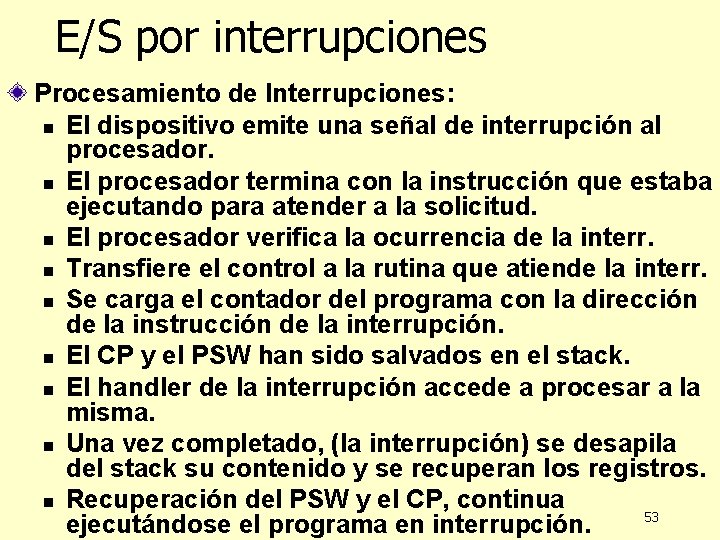 E/S por interrupciones Procesamiento de Interrupciones: n El dispositivo emite una señal de interrupción E/S por interrupciones Procesamiento de Interrupciones: n El dispositivo emite una señal de interrupción