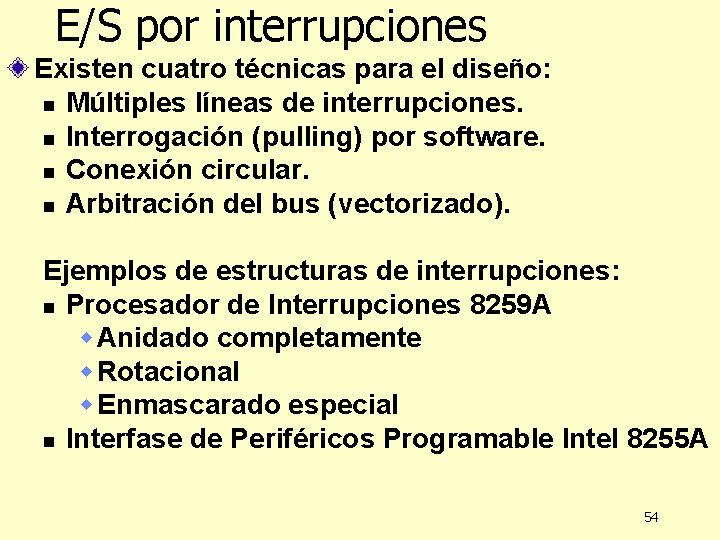 E/S por interrupciones Existen cuatro técnicas para el diseño: n Múltiples líneas de interrupciones.