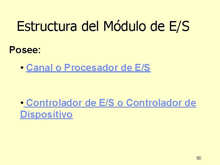 Estructura del Módulo de E/S Posee: • Canal o Procesador de E/S • Controlador