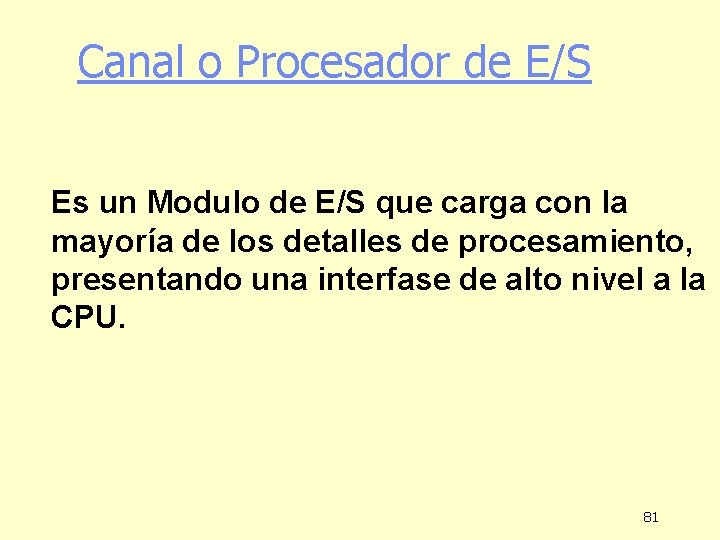 Canal o Procesador de E/S Es un Modulo de E/S que carga con la