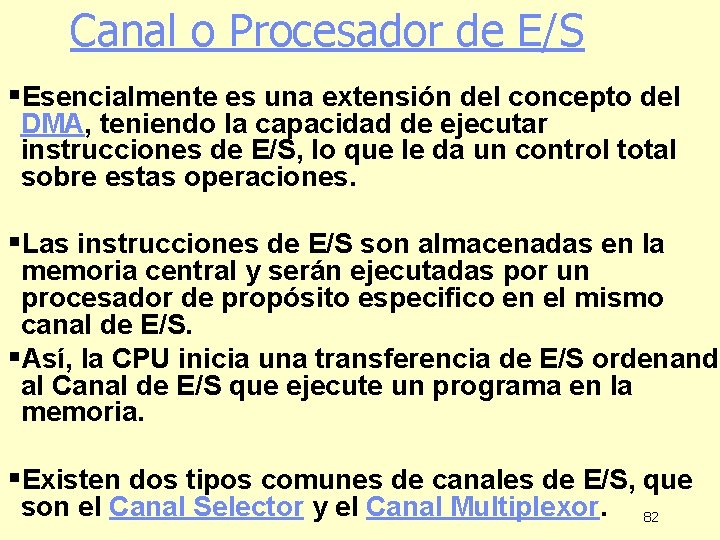 Canal o Procesador de E/S §Esencialmente es una extensión del concepto del DMA, teniendo Canal o Procesador de E/S §Esencialmente es una extensión del concepto del DMA, teniendo