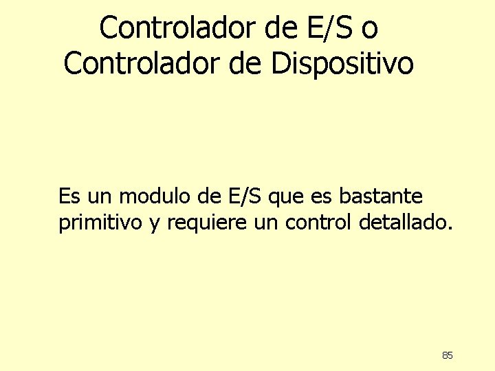 Controlador de E/S o Controlador de Dispositivo Es un modulo de E/S que es