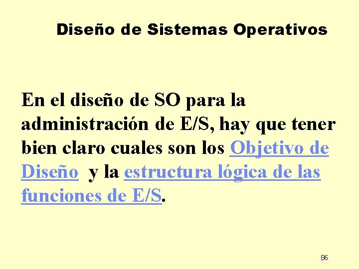 Diseño de Sistemas Operativos En el diseño de SO para la administración de E/S,