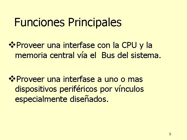 Funciones Principales v. Proveer una interfase con la CPU y la memoria central vía