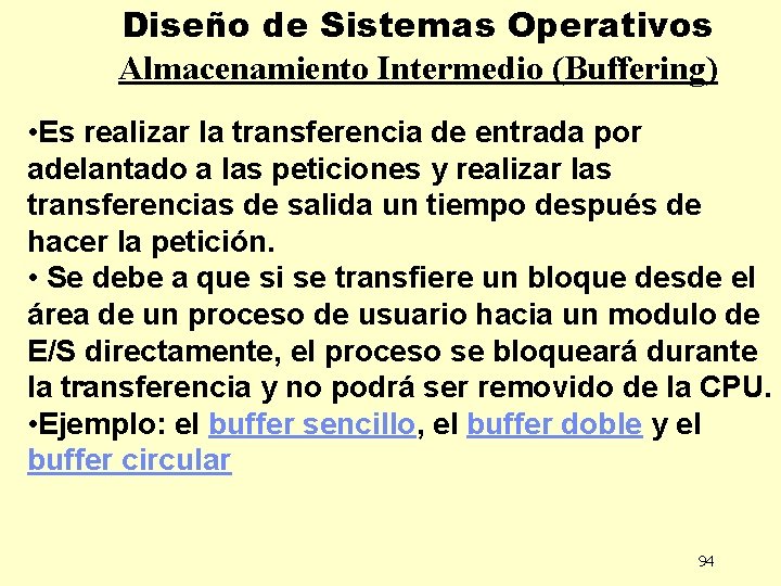 Diseño de Sistemas Operativos Almacenamiento Intermedio (Buffering) • Es realizar la transferencia de entrada