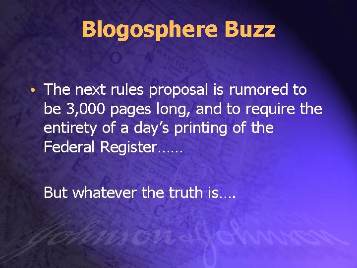 Blogosphere Buzz • The next rules proposal is rumored to be 3, 000 pages