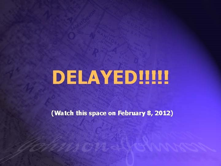 DELAYED!!!!! (Watch this space on February 8, 2012) 