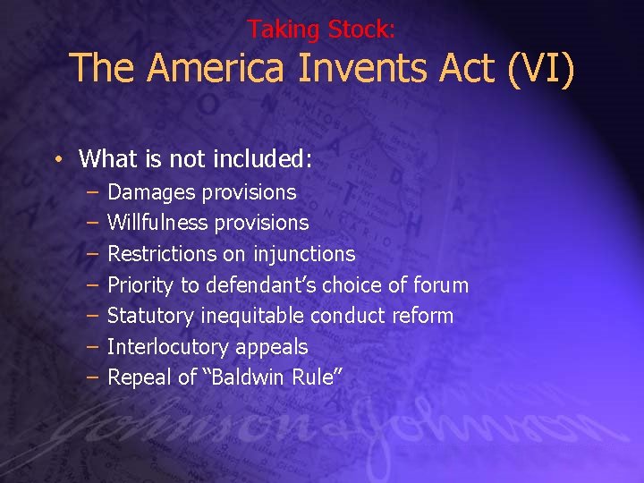 Taking Stock: The America Invents Act (VI) • What is not included: – –