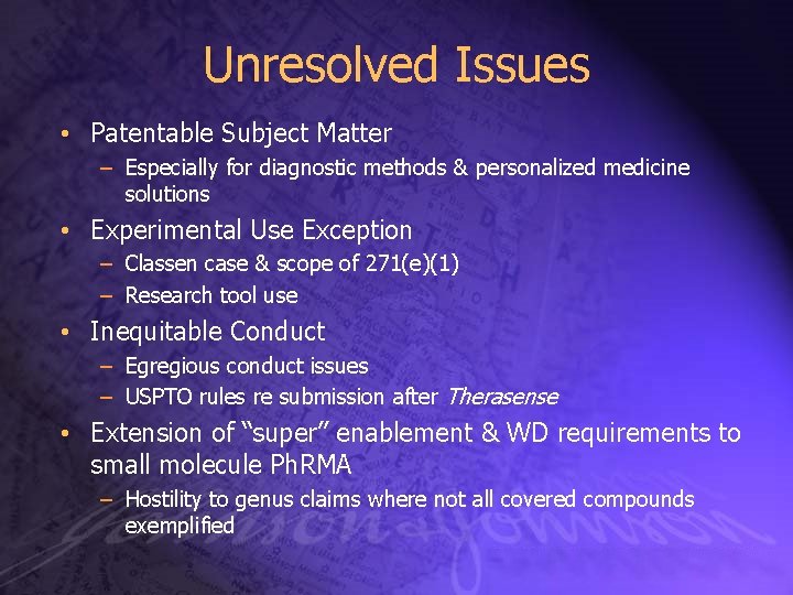 Unresolved Issues • Patentable Subject Matter – Especially for diagnostic methods & personalized medicine