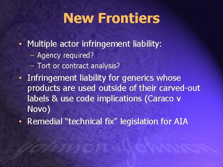 New Frontiers • Multiple actor infringement liability: – Agency required? – Tort or contract