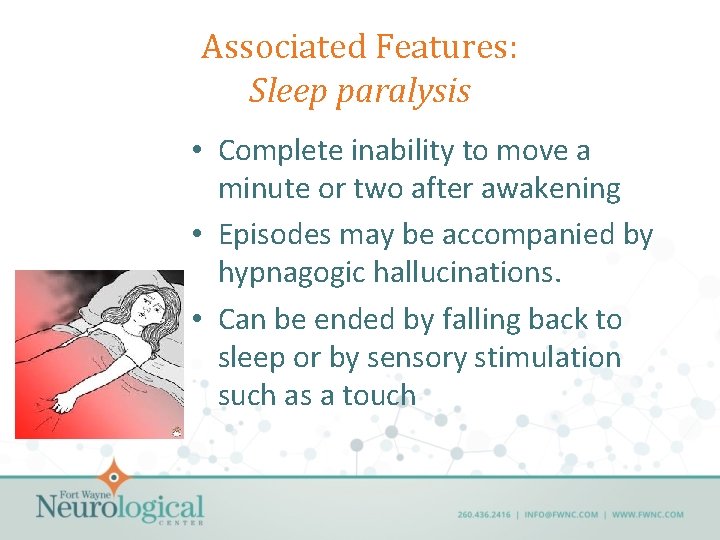 Associated Features: Sleep paralysis • Complete inability to move a minute or two after