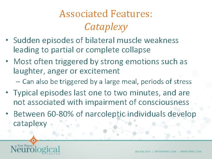 Associated Features: Cataplexy • Sudden episodes of bilateral muscle weakness leading to partial or