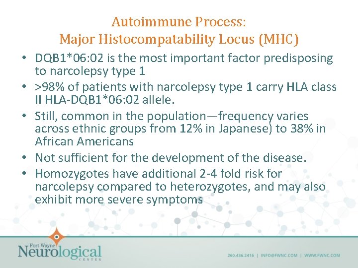 Autoimmune Process: Major Histocompatability Locus (MHC) • DQB 1*06: 02 is the most important
