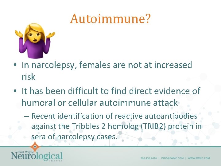 Autoimmune? • In narcolepsy, females are not at increased risk • It has been