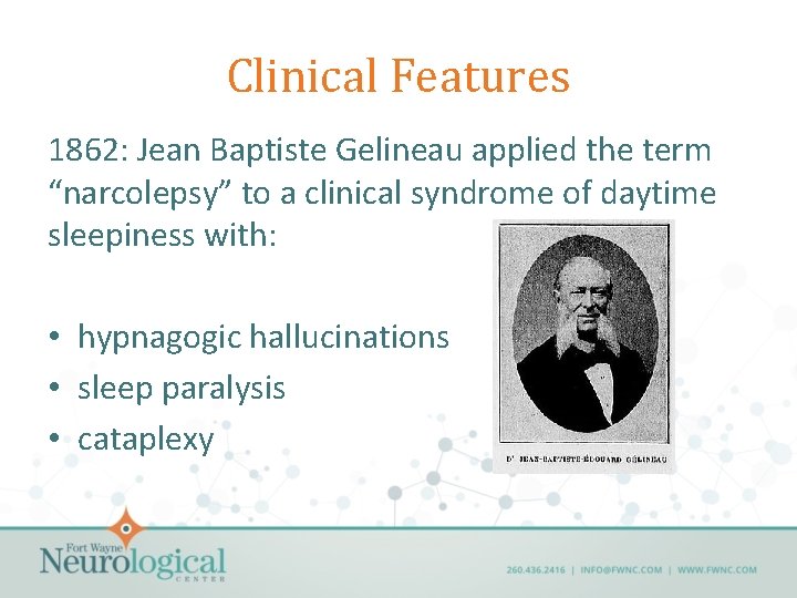 Clinical Features 1862: Jean Baptiste Gelineau applied the term “narcolepsy” to a clinical syndrome