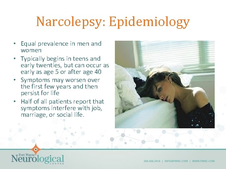 Narcolepsy: Epidemiology • Equal prevalence in men and women • Typically begins in teens