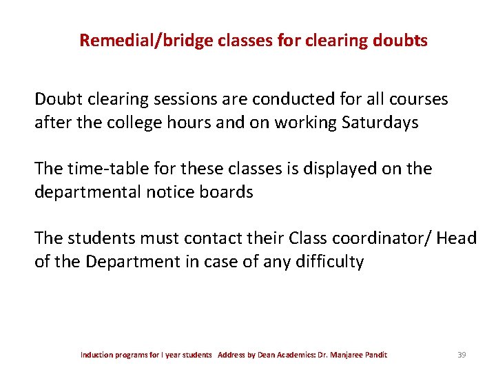 Remedial/bridge classes for clearing doubts Doubt clearing sessions are conducted for all courses after Remedial/bridge classes for clearing doubts Doubt clearing sessions are conducted for all courses after