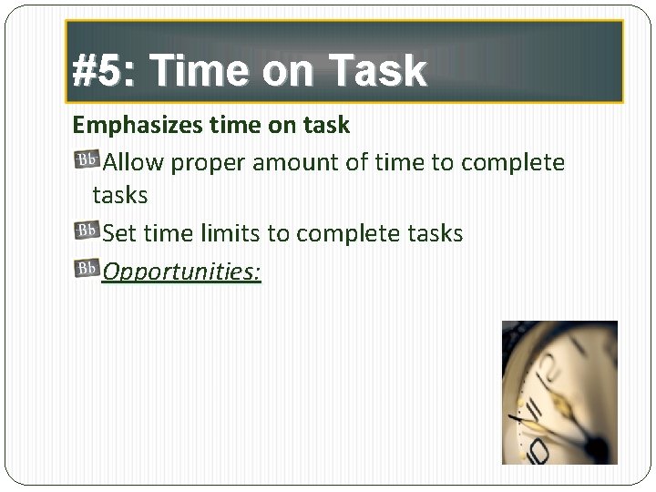 #5: Time on Task Emphasizes time on task Allow proper amount of time to