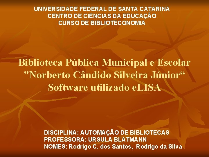 UNIVERSIDADE FEDERAL DE SANTA CATARINA CENTRO DE CIÊNCIAS DA EDUCAÇÃO CURSO DE BIBLIOTECONOMIA Biblioteca