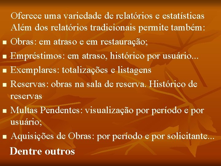 n n n Oferece uma variedade de relatórios e estatísticas Além dos relatórios tradicionais