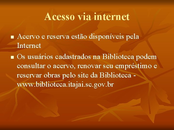 Acesso via internet n n Acervo e reserva estão disponíveis pela Internet Os usuários