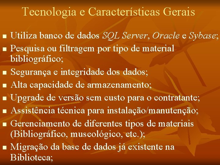 Tecnologia e Características Gerais n n n n Utiliza banco de dados SQL Server,