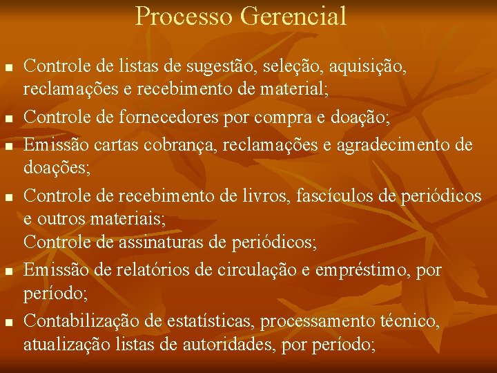 Processo Gerencial n n n Controle de listas de sugestão, seleção, aquisição, reclamações e