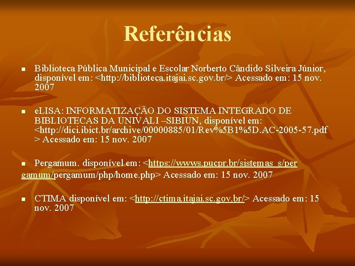 Referências n n Biblioteca Pública Municipal e Escolar Norberto Cândido Silveira Júnior, Júnior disponível