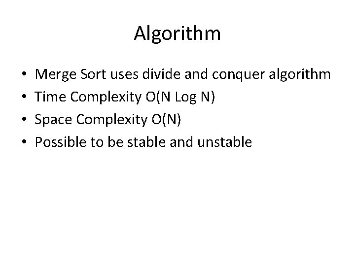 Algorithm • • Merge Sort uses divide and conquer algorithm Time Complexity O(N Log