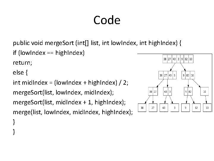 Code public void merge. Sort (int[] list, int low. Index, int high. Index) {