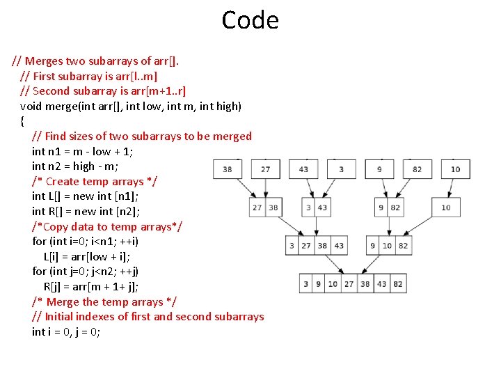 Code // Merges two subarrays of arr[]. // First subarray is arr[l. . m]