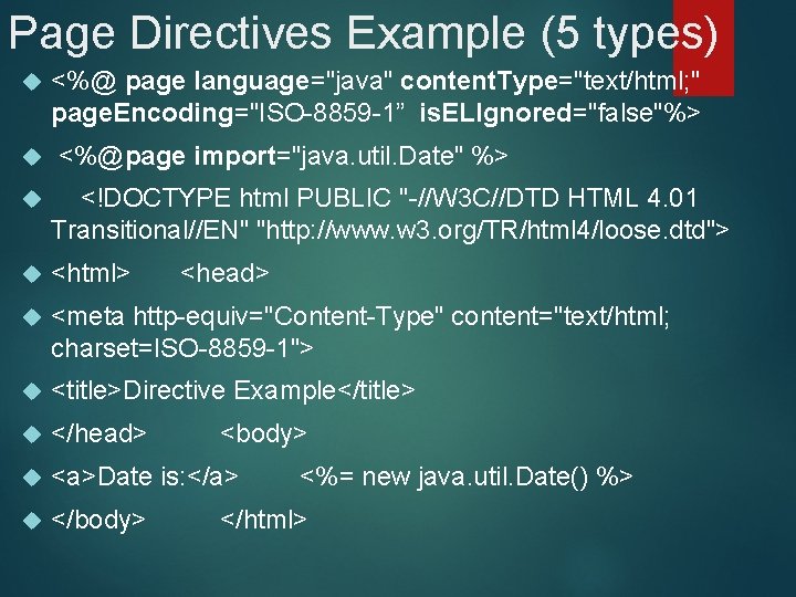 Page Directives Example (5 types) <%@ page language="java" content. Type="text/html; " page. Encoding="ISO-8859 -1”