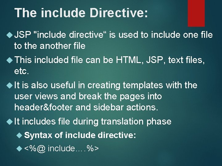 The include Directive: JSP "include directive“ is used to include one file to the