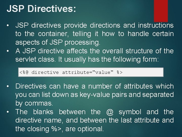 JSP Directives: • JSP directives provide directions and instructions to the container, telling it
