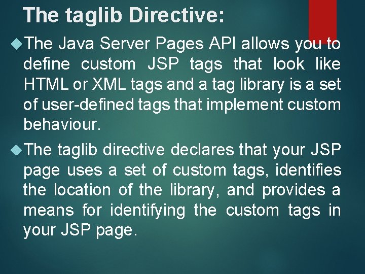 The taglib Directive: The Java Server Pages API allows you to define custom JSP