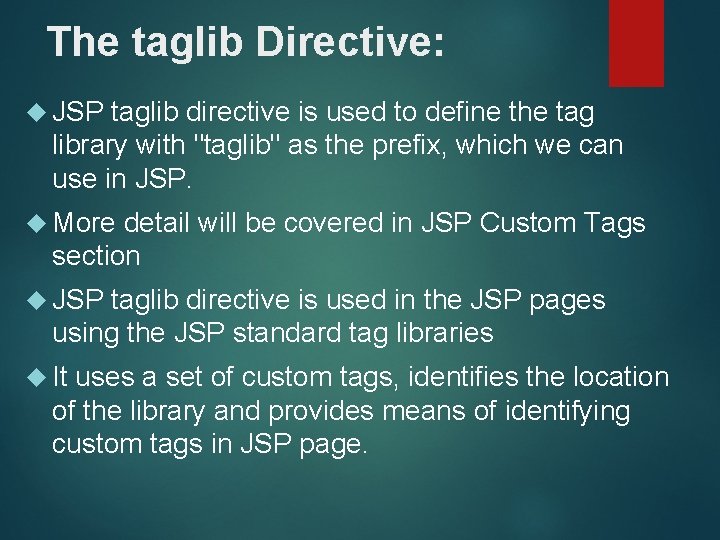 The taglib Directive: JSP taglib directive is used to define the tag library with