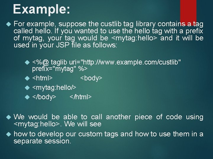 Example: For example, suppose the custlib tag library contains a tag called hello. If
