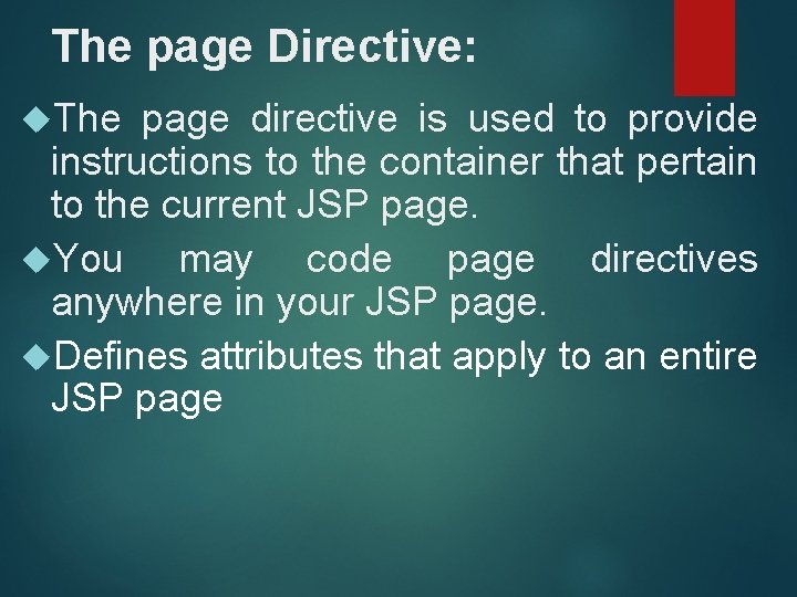 The page Directive: The page directive is used to provide instructions to the container
