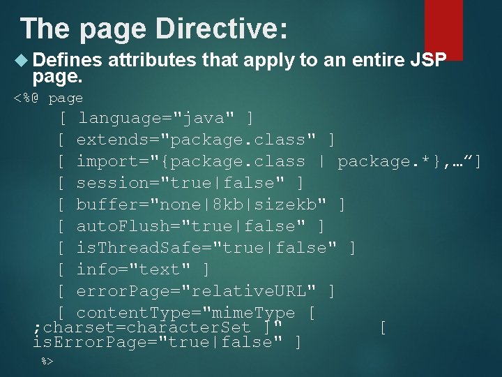 The page Directive: Defines page. attributes that apply to an entire JSP <%@ page