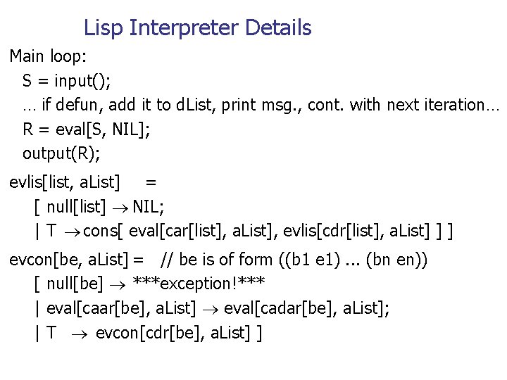 Lisp Interpreter Details Main loop: S = input(); … if defun, add it to